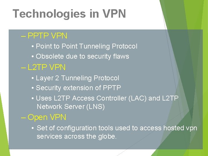 Technologies in VPN – PPTP VPN • Point to Point Tunneling Protocol • Obsolete