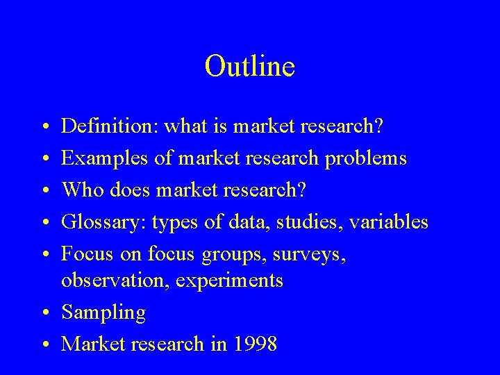Outline • • • Definition: what is market research? Examples of market research problems