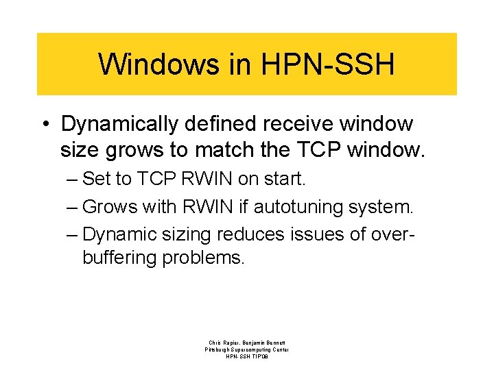 Windows in HPN-SSH • Dynamically defined receive window size grows to match the TCP