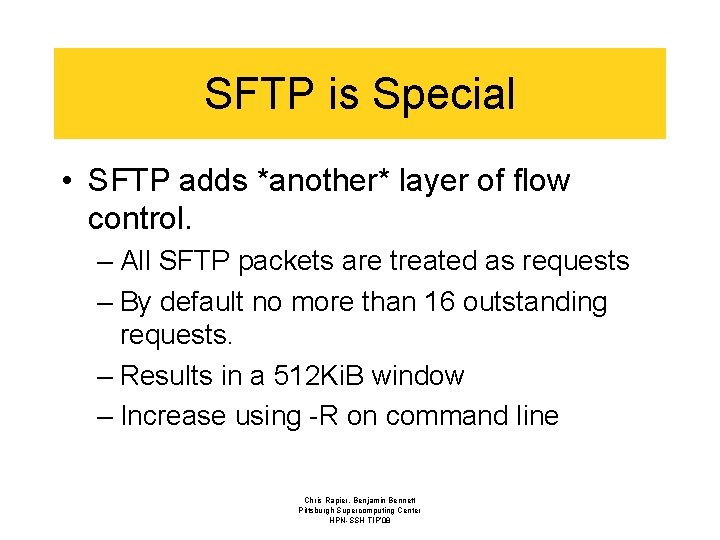 SFTP is Special • SFTP adds *another* layer of flow control. – All SFTP