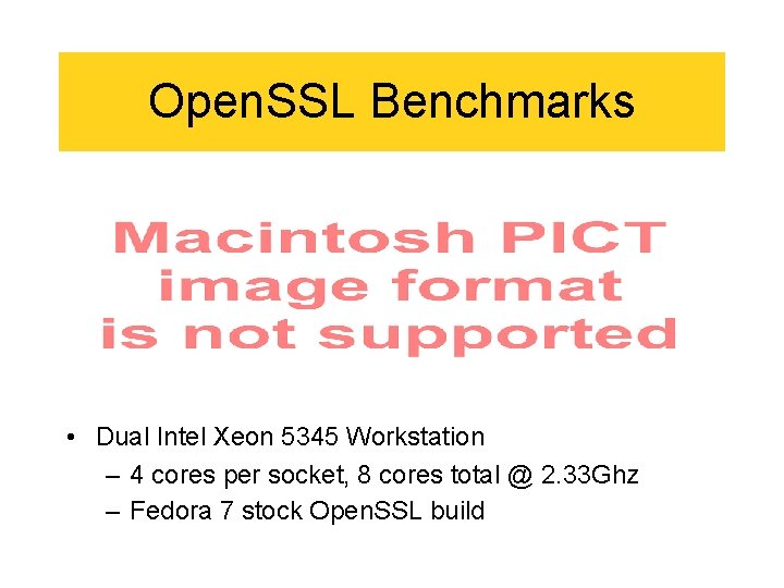 Open. SSL Benchmarks • Dual Intel Xeon 5345 Workstation – 4 cores per socket,