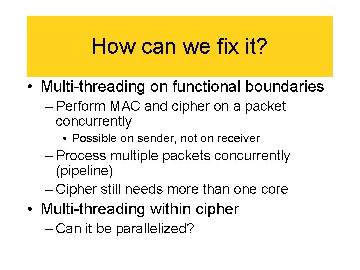 How can we fix it? • Multi-threading on functional boundaries – Perform MAC and