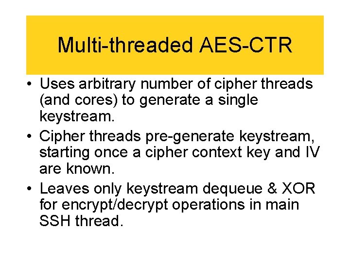 Multi-threaded AES-CTR • Uses arbitrary number of cipher threads (and cores) to generate a