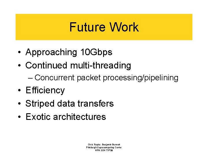 Future Work • Approaching 10 Gbps • Continued multi-threading – Concurrent packet processing/pipelining •