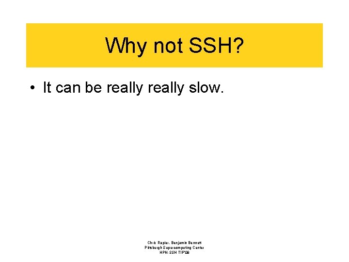 Why not SSH? • It can be really slow. Chris Rapier, Benjamin Bennett Pittsburgh