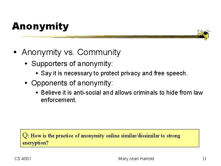 Anonymity vs. Community Supporters of anonymity: Say it is necessary to protect privacy and