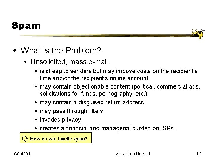 Spam What Is the Problem? Unsolicited, mass e-mail: is cheap to senders but may