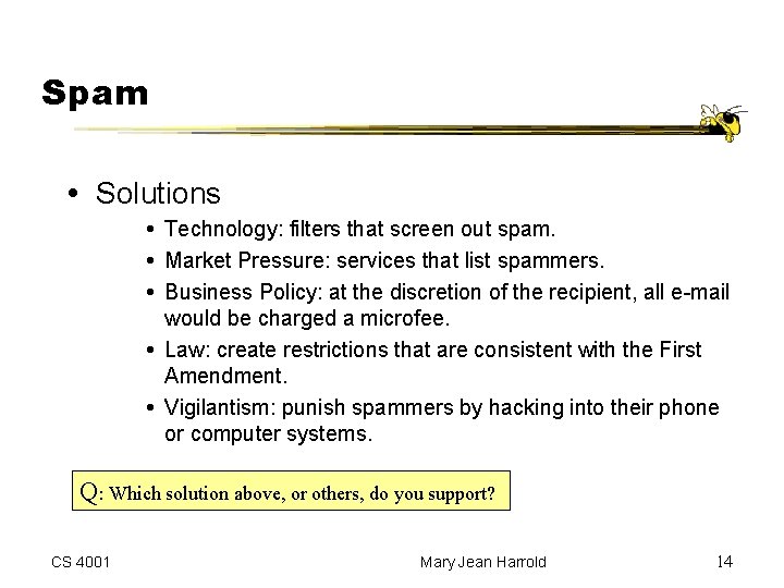 Spam Solutions Technology: filters that screen out spam. Market Pressure: services that list spammers.