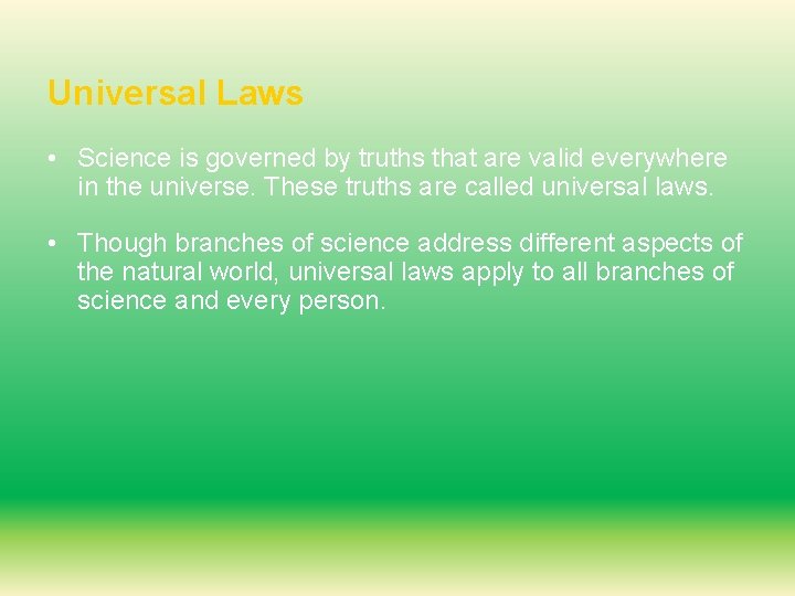 Universal Laws • Science is governed by truths that are valid everywhere in the