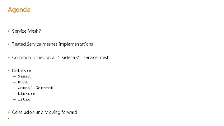 Agenda § Service Mesh? § Tested Service meshes implementations § Common issues on all