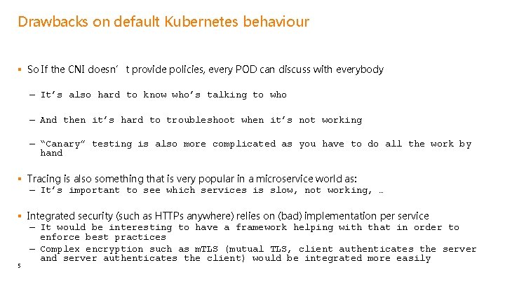 Drawbacks on default Kubernetes behaviour § So If the CNI doesn’t provide policies, every