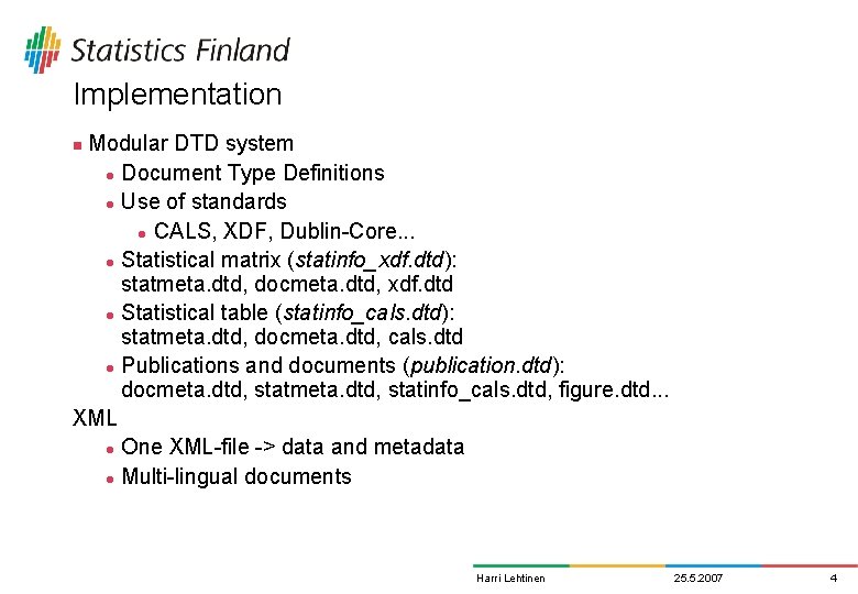 Implementation Modular DTD system l Document Type Definitions l Use of standards l CALS,