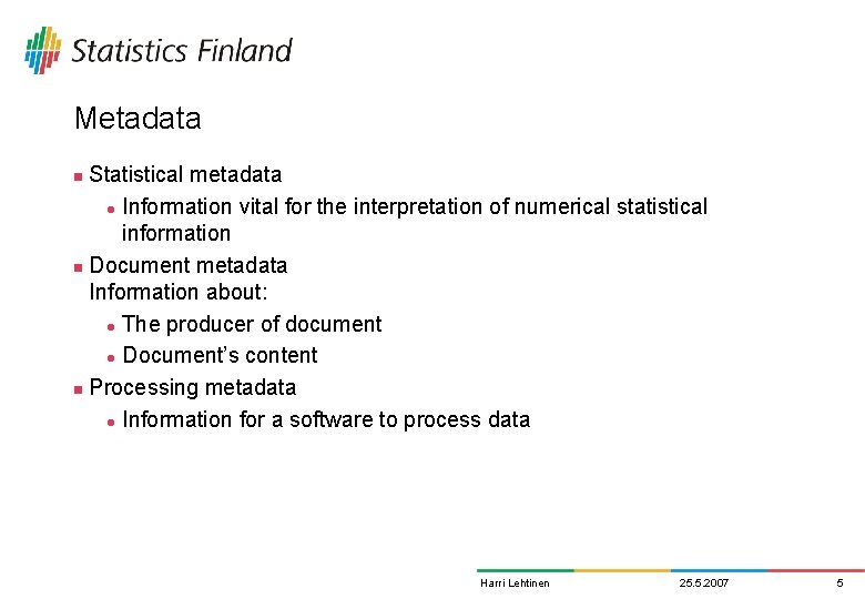 Metadata Statistical metadata l Information vital for the interpretation of numerical statistical information n