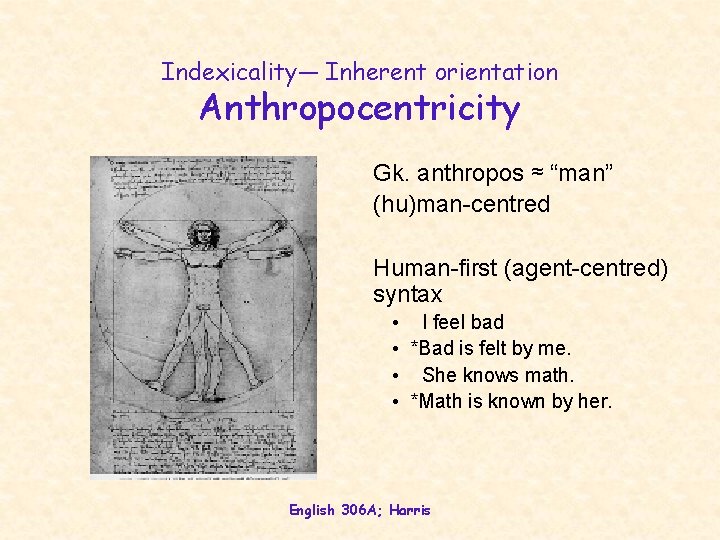 Indexicality— Inherent orientation Anthropocentricity Gk. anthropos ≈ “man” (hu)man-centred Human-first (agent-centred) syntax • I Indexicality— Inherent orientation Anthropocentricity Gk. anthropos ≈ “man” (hu)man-centred Human-first (agent-centred) syntax • I
