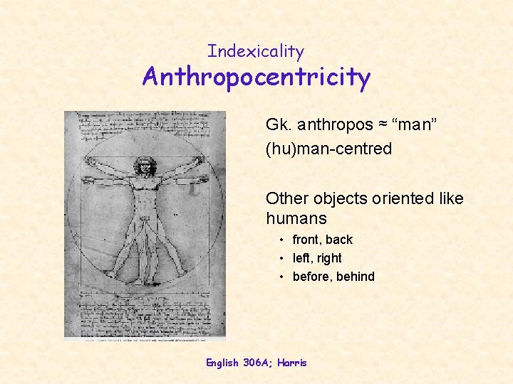 Indexicality Anthropocentricity Gk. anthropos ≈ “man” (hu)man-centred Other objects oriented like humans • front, Indexicality Anthropocentricity Gk. anthropos ≈ “man” (hu)man-centred Other objects oriented like humans • front,