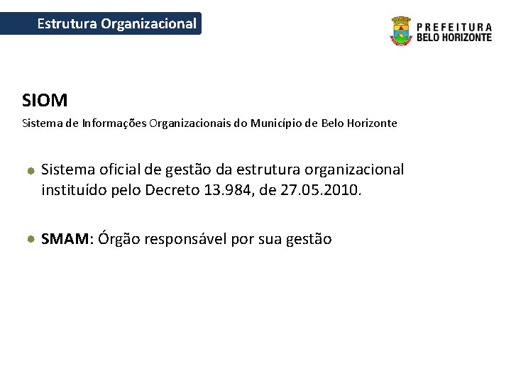 Estrutura Organizacional SIOM Sistema de Informações Organizacionais do Município de Belo Horizonte Sistema oficial