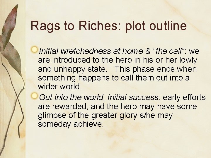 Rags to Riches: plot outline Initial wretchedness at home & “the call”: we are