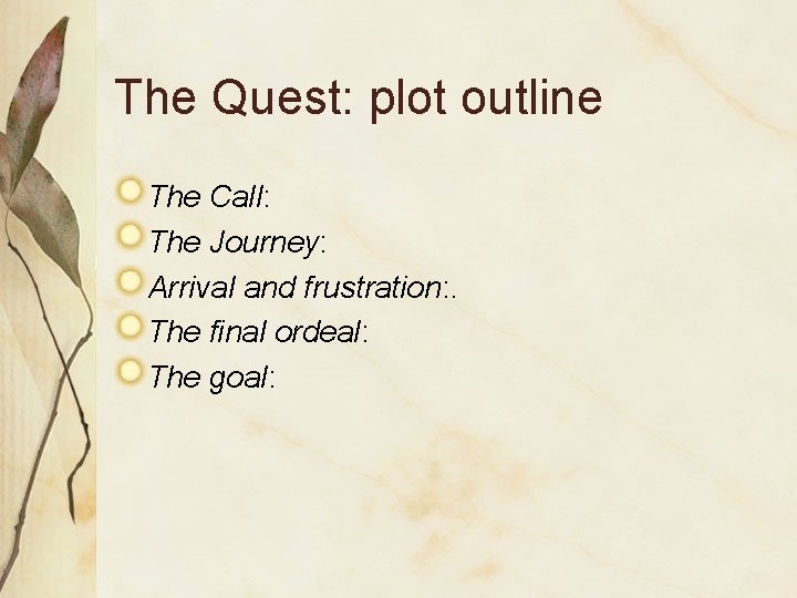 The Quest: plot outline The Call: The Journey: Arrival and frustration: . The final