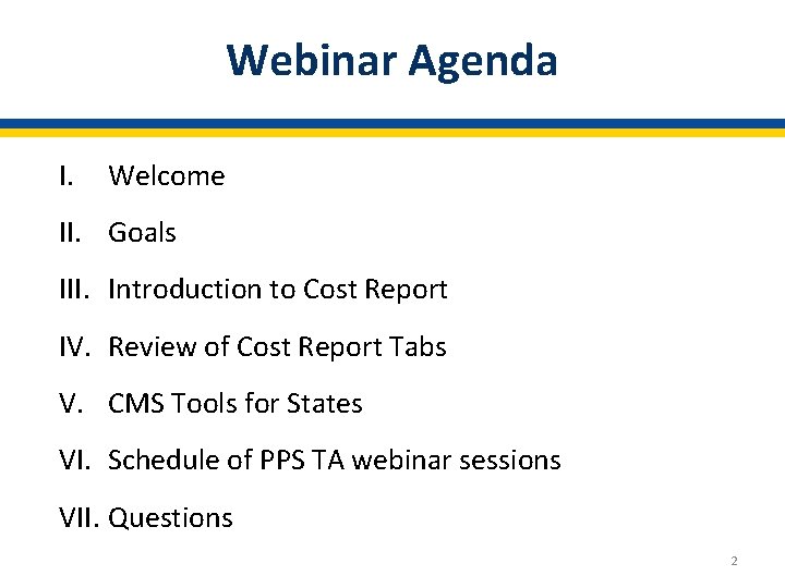 Webinar Agenda I. Welcome II. Goals III. Introduction to Cost Report IV. Review of