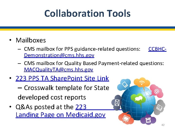 Collaboration Tools • Mailboxes – CMS mailbox for PPS guidance-related questions: CCBHCDemonstration@cms. hhs. gov