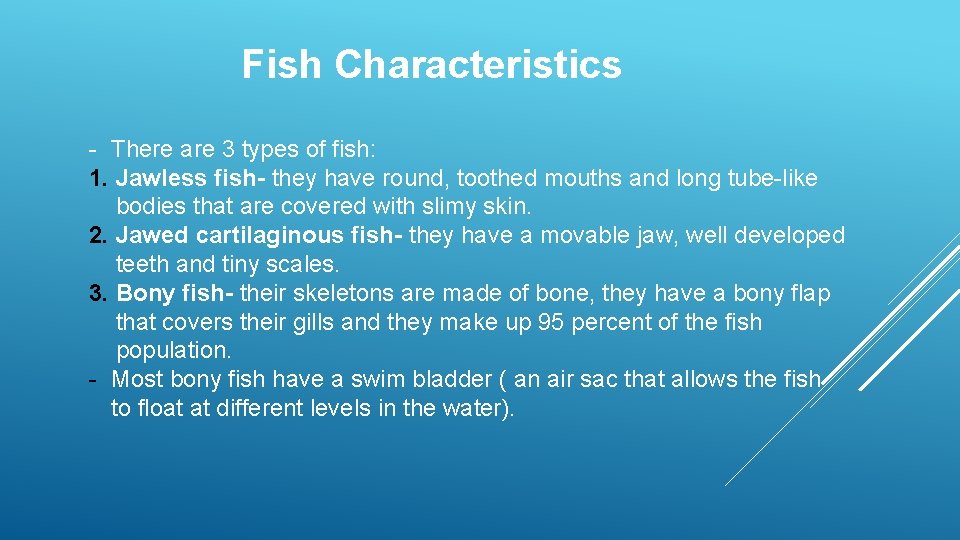 Fish Characteristics - There are 3 types of fish: 1. Jawless fish- they have