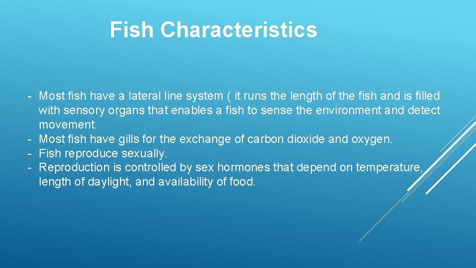 Fish Characteristics - Most fish have a lateral line system ( it runs the