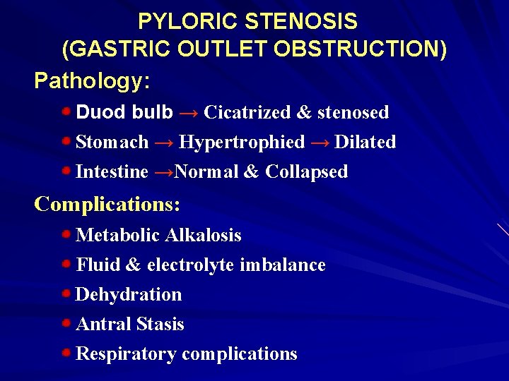 PYLORIC STENOSIS (GASTRIC OUTLET OBSTRUCTION) Pathology: Duod bulb → Cicatrized & stenosed Stomach →