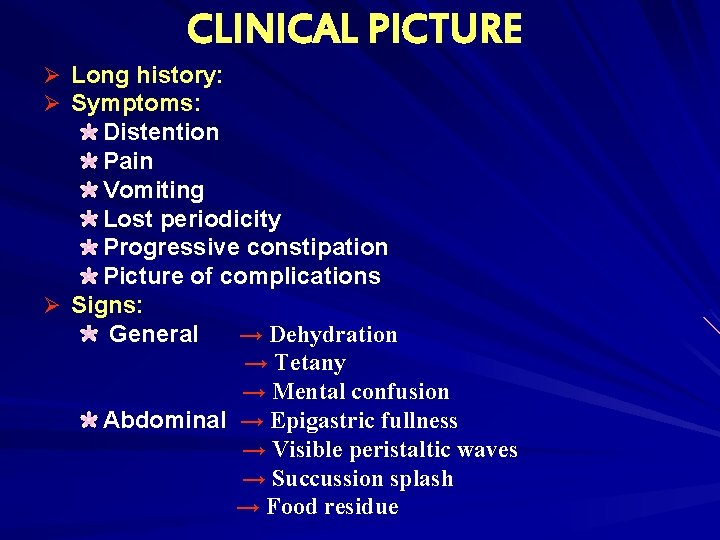 CLINICAL PICTURE Ø Long history: Ø Symptoms: Distention Pain Vomiting Lost periodicity Progressive constipation