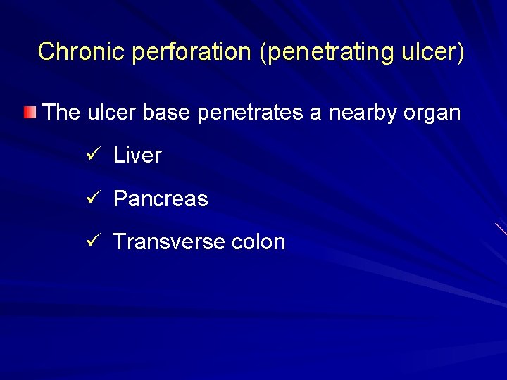 Chronic perforation (penetrating ulcer) The ulcer base penetrates a nearby organ ü Liver ü