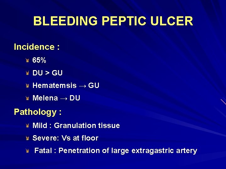 BLEEDING PEPTIC ULCER Incidence : 65% DU > GU Hematemsis → GU Melena →