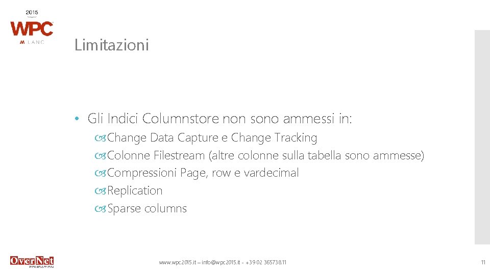 Limitazioni • Gli Indici Columnstore non sono ammessi in: Change Data Capture e Change