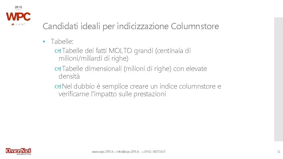 Candidati ideali per indicizzazione Columnstore • Tabelle: Tabelle dei fatti MOLTO grandi (centinaia di