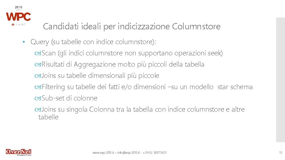 Candidati ideali per indicizzazione Columnstore • Query (su tabelle con indice columnstore): Scan (gli