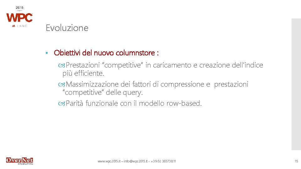 Evoluzione • Obiettivi del nuovo columnstore : Prestazioni “competitive” in caricamento e creazione dell’indice