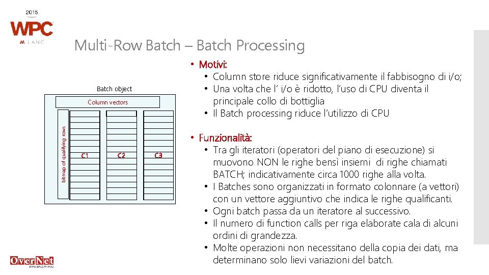 Multi-Row Batch – Batch Processing • Motivi: • Column store riduce significativamente il fabbisogno