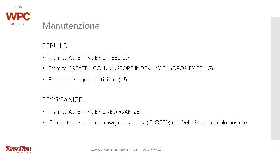 Manutenzione REBUILD • Tramite ALTER INDEX … REBUILD • Tramite CREATE …COLUMNSTORE INDEX …WITH
