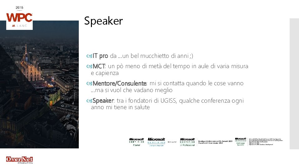 Speaker info IT pro da …un bel mucchietto di anni ; ) MCT: MCT