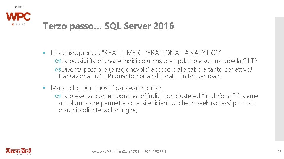 Terzo passo… SQL Server 2016 • Di conseguenza: “REAL TIME OPERATIONAL ANALYTICS” La possibilità