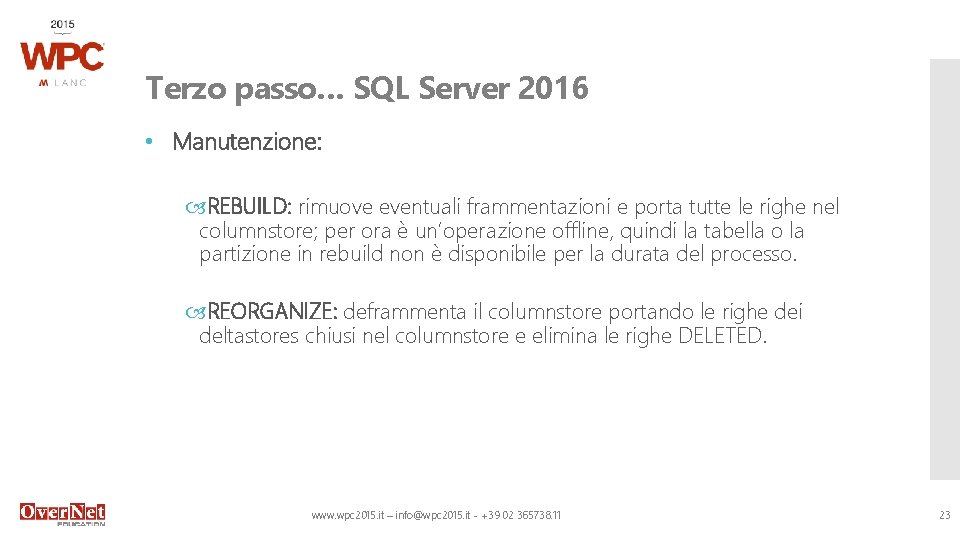 Terzo passo… SQL Server 2016 • Manutenzione: REBUILD: rimuove eventuali frammentazioni e porta tutte