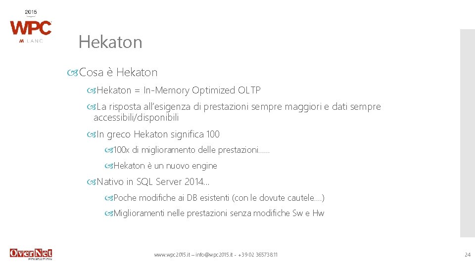 Hekaton Cosa è Hekaton = In-Memory Optimized OLTP La risposta all’esigenza di prestazioni sempre