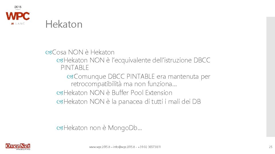 Hekaton Cosa NON è Hekaton NON è l’ecquivalente dell’istruzione DBCC PINTABLE Comunque DBCC PINTABLE