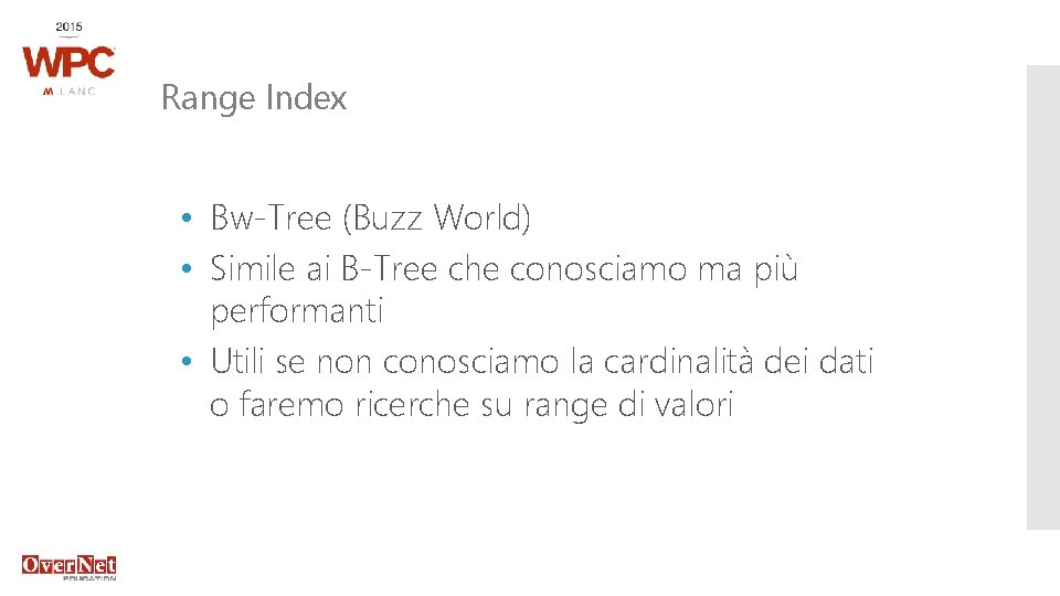 Range Index • Bw-Tree (Buzz World) • Simile ai B-Tree che conosciamo ma più