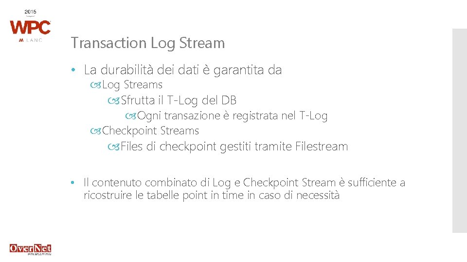 Transaction Log Stream • La durabilità dei dati è garantita da Log Streams Sfrutta