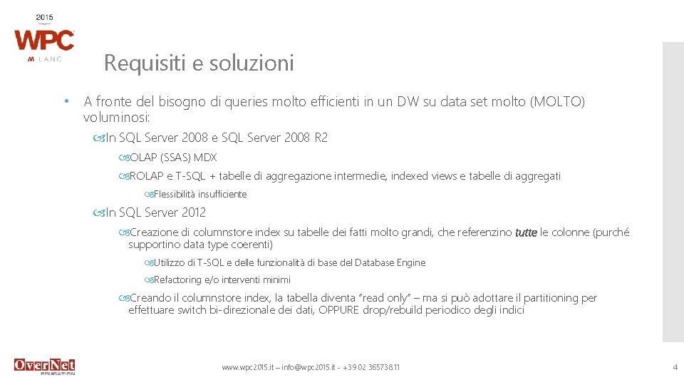 Requisiti e soluzioni • A fronte del bisogno di queries molto efficienti in un