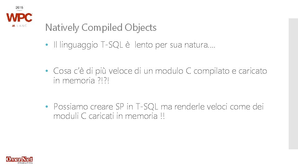 Natively Compiled Objects • Il linguaggio T-SQL è lento per sua natura. . •