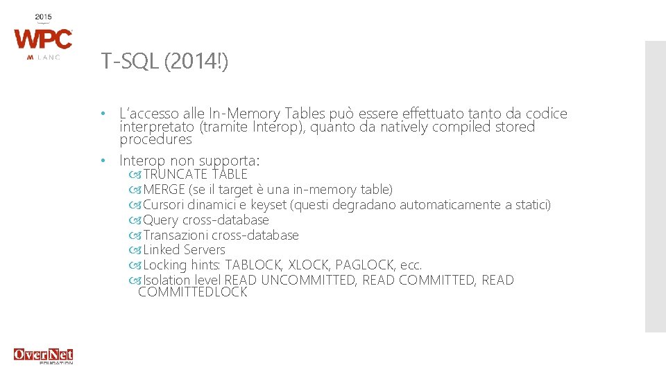 T-SQL (2014!) • L’accesso alle In-Memory Tables può essere effettuato tanto da codice interpretato