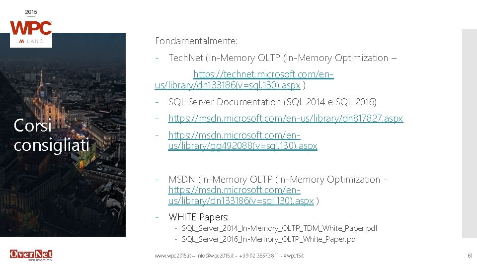 Fondamentalmente: - Tech. Net (In-Memory OLTP (In-Memory Optimization – https: //technet. microsoft. com/enus/library/dn 133186(v=sql.