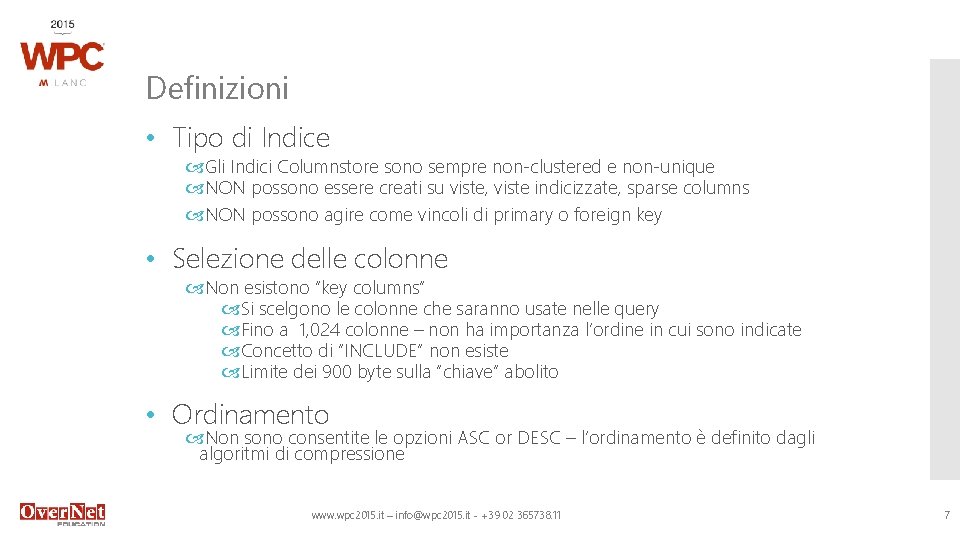 Definizioni • Tipo di Indice Gli Indici Columnstore sono sempre non-clustered e non-unique NON