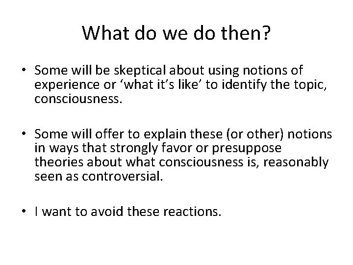What do we do then? • Some will be skeptical about using notions of