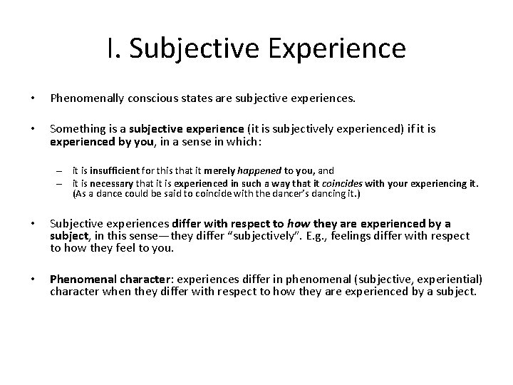 I. Subjective Experience • Phenomenally conscious states are subjective experiences. • Something is a